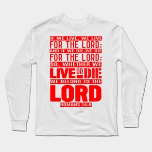 Whether We Live Or Die We Belong To The Lord Romans 14:8 Long Sleeve T-Shirt